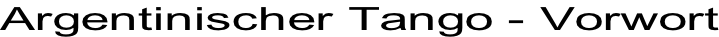 Argentinischer Tango - Vorwort
